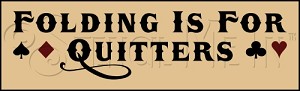 2036 * Folding Is For Quitters 7.25x24 