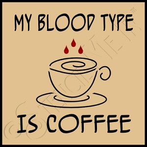 2122 * My Blood Type Is Coffee 7.25x7.25 