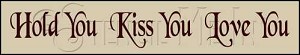 220 * Hold You Kiss You Love You 5.5x30 