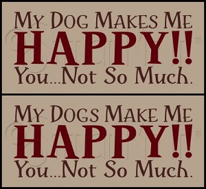 2353 * My Dogs Make Me Happy 5.5x12 