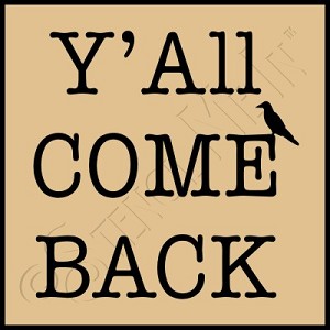 2362 * Yall Come Back 7.25x7.25 