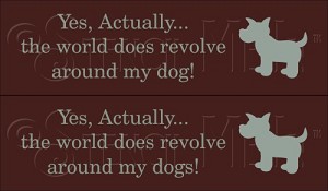 2419 * World Revolves Around My Dog 3.5x12 