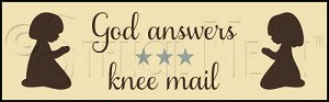2512 * God Answers Knee Mail 5.5x18 
