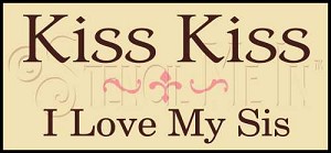 2513 * Love My Sis 5.5x12 