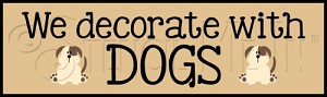 2622 * We Decorate With Dogs 3.5x12 