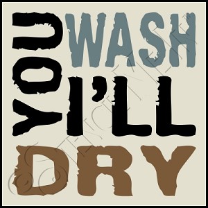 2877 * You Wash I'll Dry 11.25x11.25 