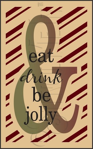3103 * Eat Drink & Be Jolly 11.25x18 