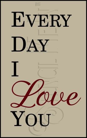 3161 * Every Day I Love You 11.25x18 
