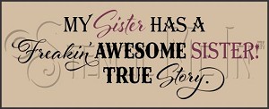 3532 * Freakin' Awesome Sister Stencil - My Sister 