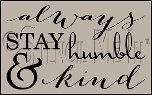 3627 * Always Stay Humble & Kind Inspirational Stencil 11.25x18 