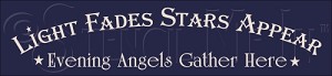 421 * Evening Angels Gather Here 5.5x24 