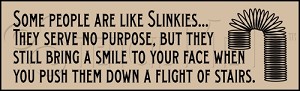 624 * Some People Are Like Slinkies 7.25x24 