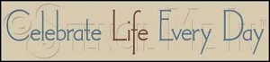 748 * Celebrate Life Every Day 5.5x24 