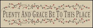 985 * Plenty And Grace Be To This Place 7.25x24 